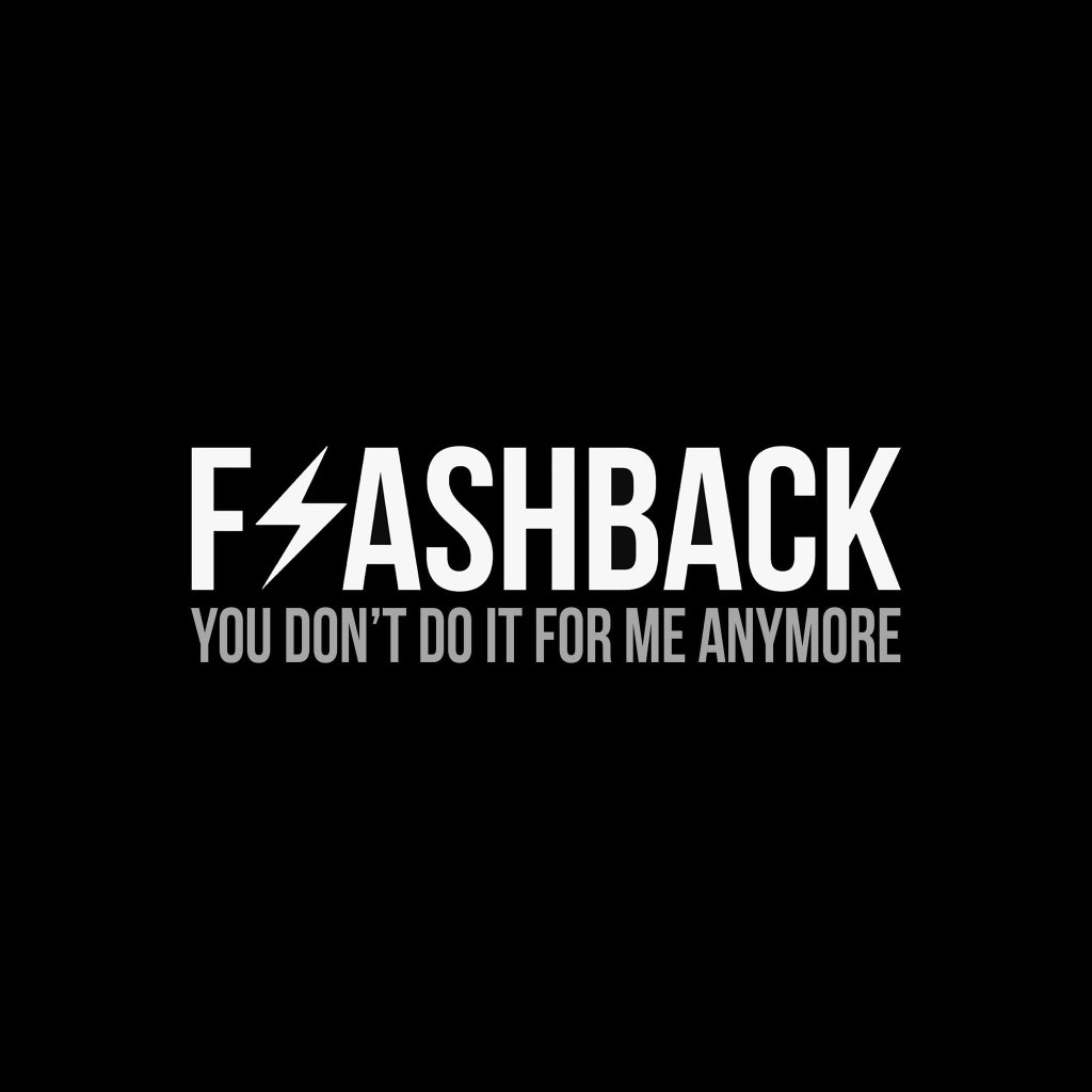 You Don’t Do It For Me Anymore –&nbsp;Flashback