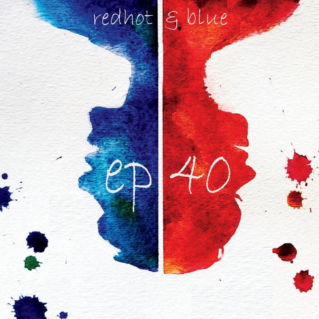 EP 40 – Redhot &&nbsp;Blue