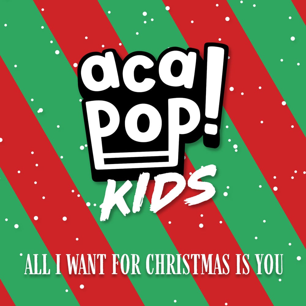 Acapop! KIDS – All I want For Christmas Is&nbsp;You